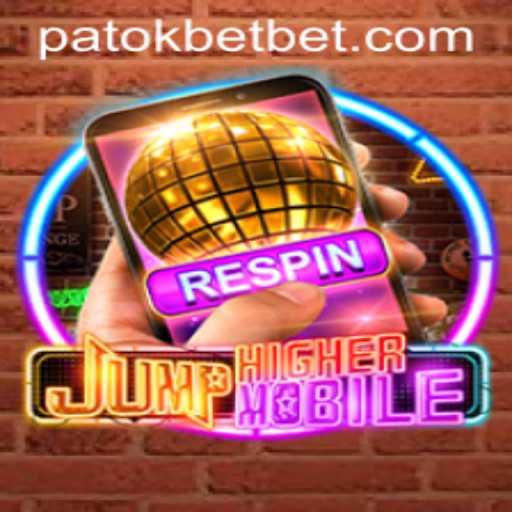 Exploring the Exciting World of JumpHighermobile: A Guide to Mastering PATOKBET